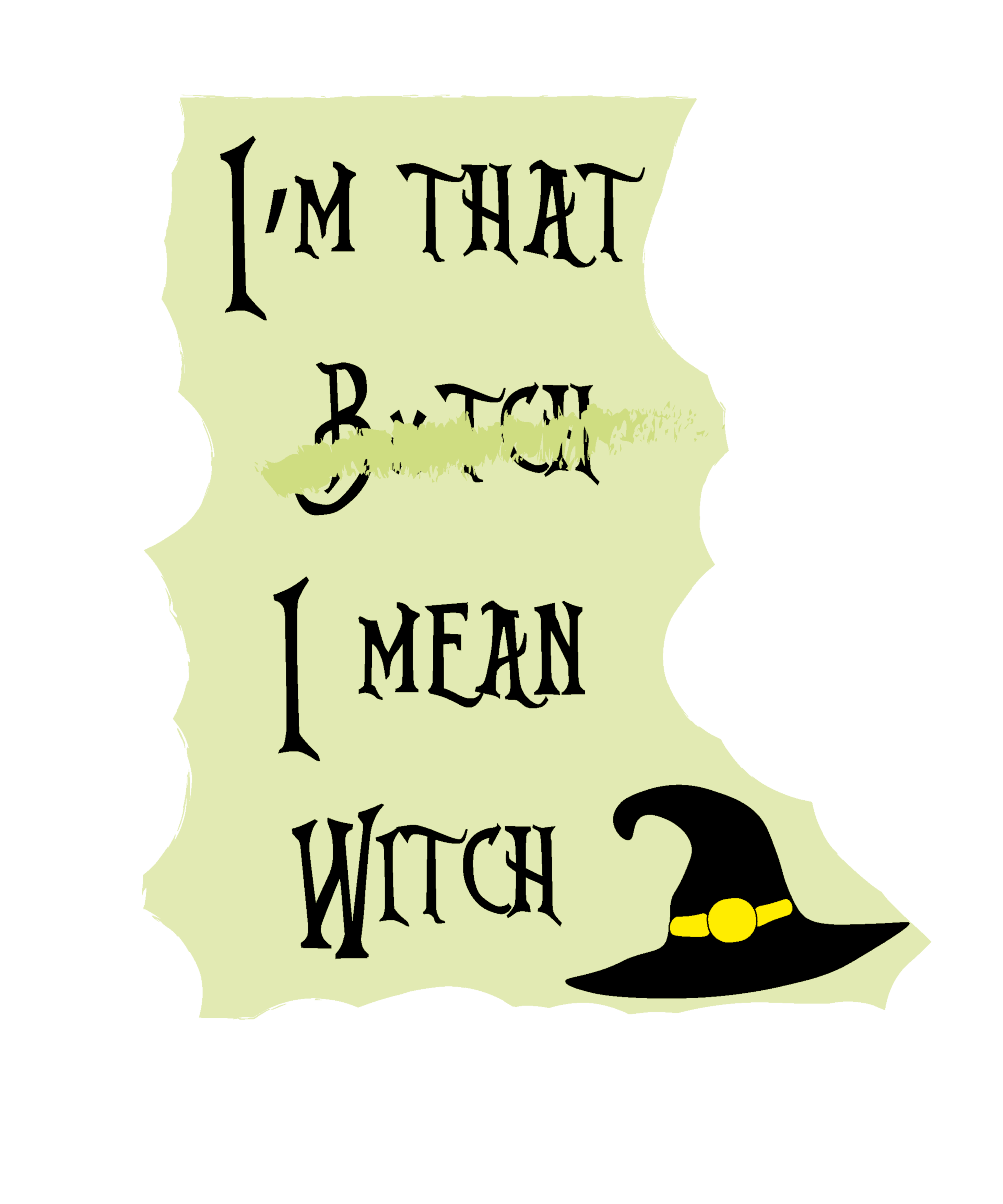 I’m that b*tch I mean witch